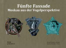 Fünfte Fassade. Moskau aus der Vogelperspektive / Пятый фасад Москвы