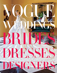 Vogue Weddings: Brides, Dresses, Designers