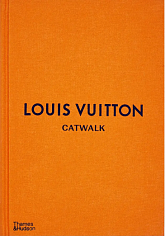 Louis Vuitton Catwalk: The Complete Fashion Collections