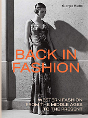 Back In Fashion: Western Fashion from the Middle Ages to the Present