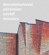 Decommunized: Ukranian Soviet Mosaics